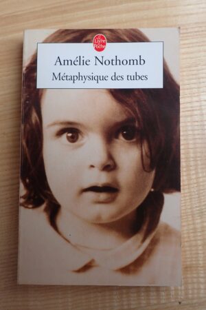 Métaphysique des tubes - Amélie Nothomb - Le refuge des livres
