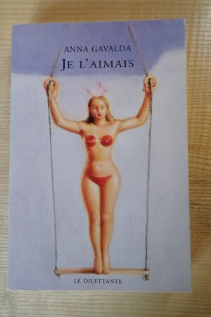 Je l'aimais - Anna Gavalda - Le refuge des livres- Livres d'occasion