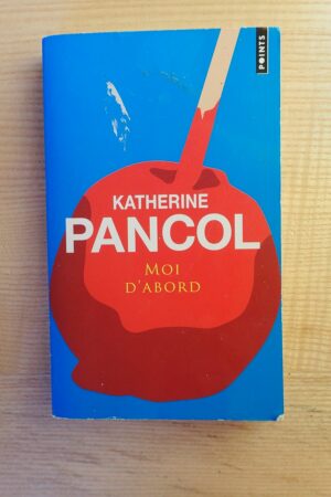 Moi d'abord - Katherine Pancol - Le refuge des livres - Livres d'occasion