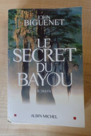 Le secret du Bayou - John Biguenet - Le refuge des livres - Livres d'occasion
