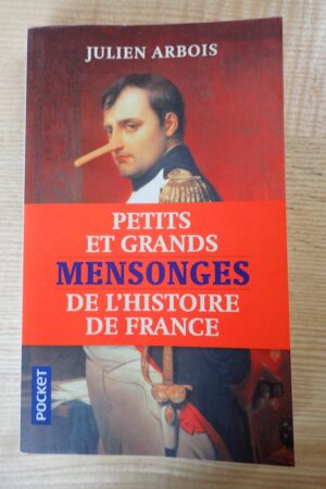 Petits et grands mensonges de l'Histoire de France- Julien Arbois - Le refuge des livres - Livres d'occasion