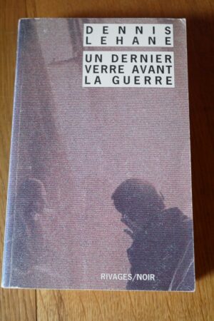Un dernier verre avant la guerre - Dennis Lehane - Le refuge des livres - Livres d'occasion