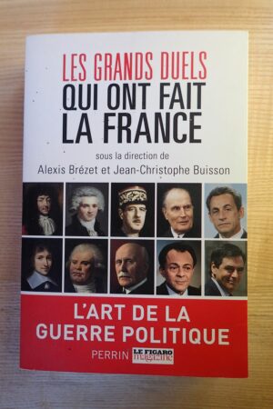 Les grands duels qui ont fait la France- Alexis Brézet - Le refuge des livres - Livres d'occasion
