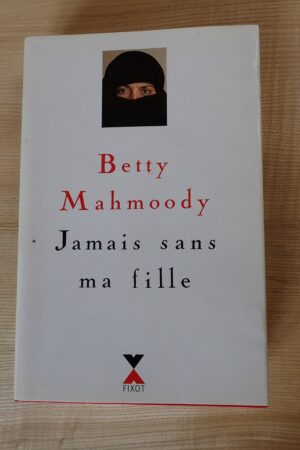 Jamais sans ma fille - Betty Mahmoody - Le refuge des livres - Livres d'occasion