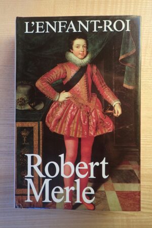 L'enfant -roi - Robert Merle - Le refuge des livres - Livres d'occasion