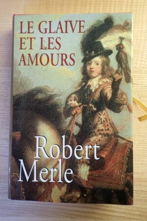 Le glaive et les amours - Robert Merle - Le refuge des livres- Livres d'occasion