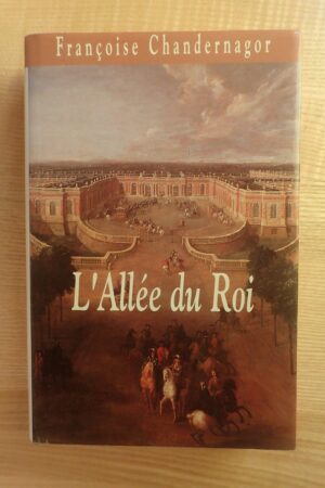 L'Allée du Roi - Françoise Chandernagor - Le refuge des livres - Livres d'occasion